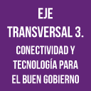 Eje 3 Conectividad y Tecnología para el Buen Gobierno